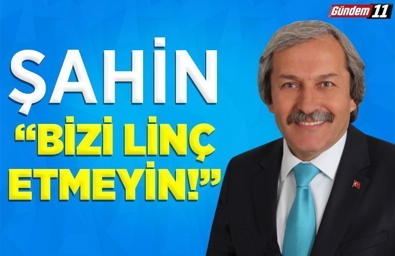 ŞAHİN BİZİ LİNÇ ETMEYİN
