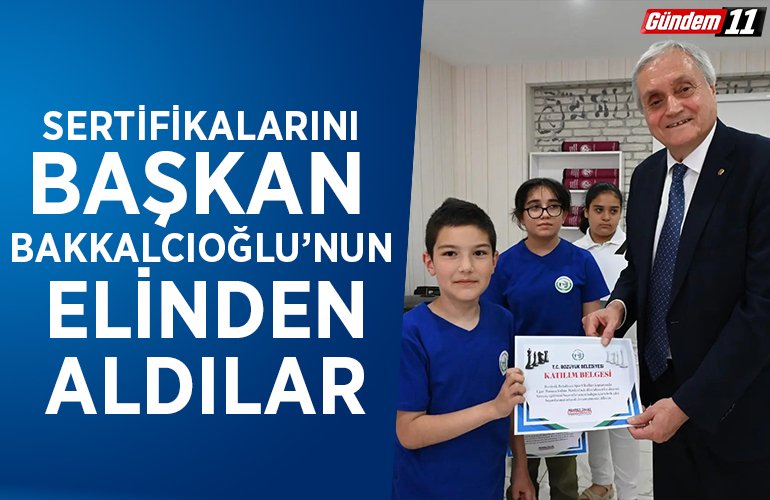 SERTİFİKALARINI BAŞKAN BAKKALCIOĞLU’NUN ELİNDEN ALDILAR