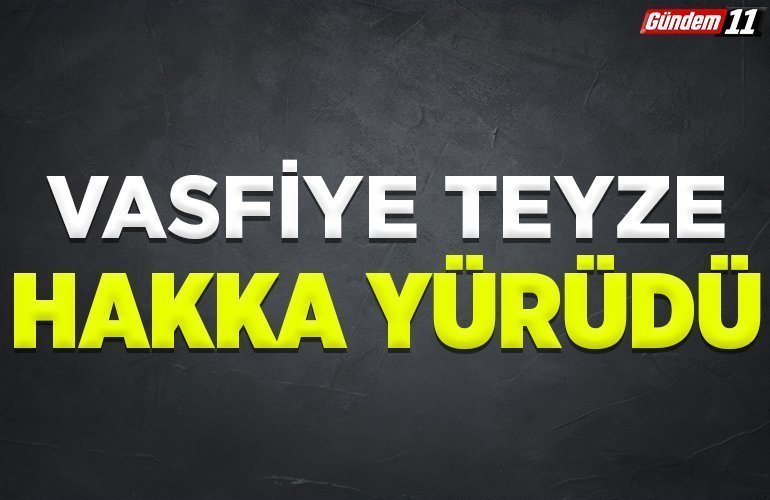 Vasfiye teyze hakka yürüdü
