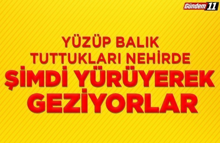 Yüzüp balık tuttukları nehirde şimdi yürüyerek geziyorlar
