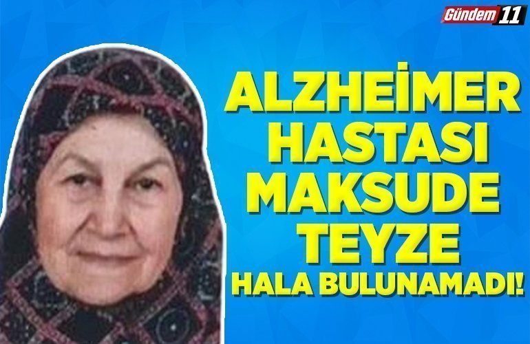 Alzheimer hastası Maksude Teyze hala bulunamadı!