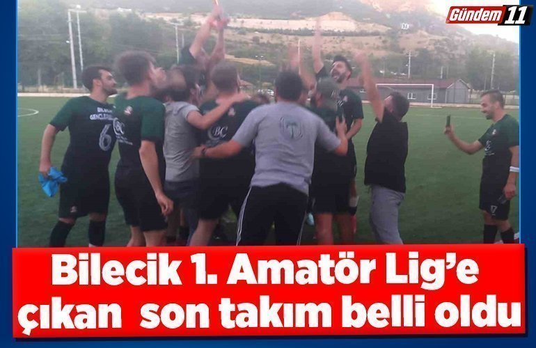 Bilecik 1. Amatör Lig’e çıkan son takım belli oldu