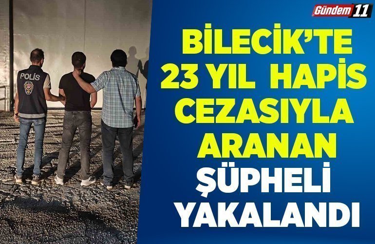 Bilecik’te 23 yıl 3 ay 5 gün hapis cezasıyla aranan şüpheli yakalandı