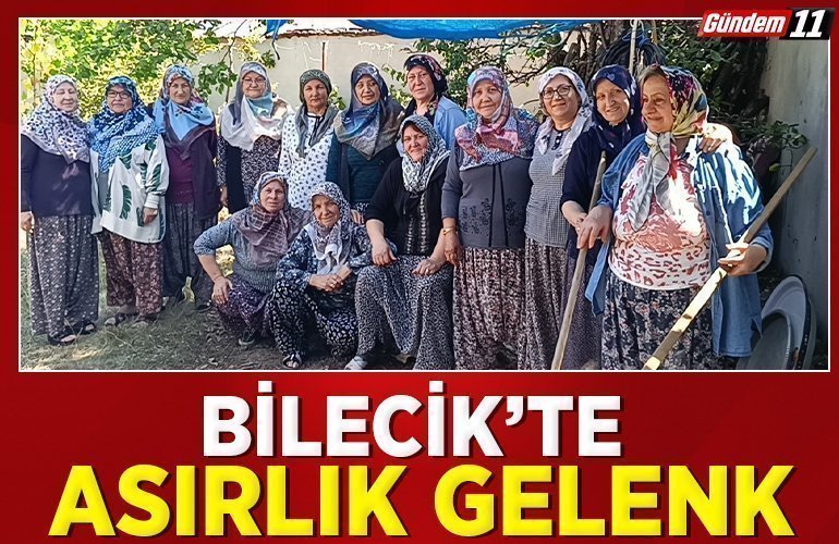 Bilecik’te asırlık gelenek köy kadınları tarafından yaşatılıyor