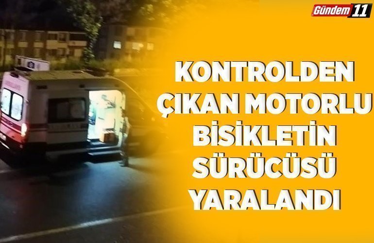 Kontrolden çıkan motorlu bisikletin sürücüsü yaralandı
