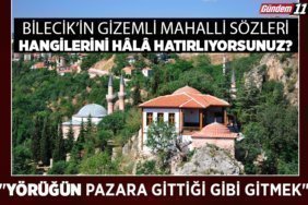 Bilecik’in Gizemli Mahalli Sözleri Hangilerini Hâlâ Hatırlıyorsunuz