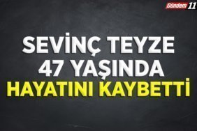 Sevinç teyze 47 yaşında hayatını kaybetti