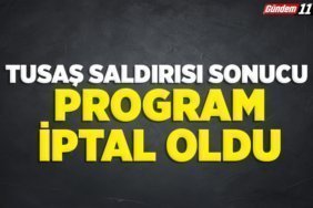 TUSAŞ SALDIRISI SONUCU PROGRAM İPTAL OLDU
