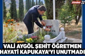 Vali Aygöl Şehit Öğretmen Hayati Kapukaya’yı Unutmadı