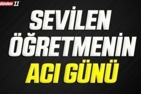sevilen öğretmenin acı günü