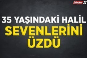 35 YAŞINDAKİ HALİLİN ACI GÜNÜ