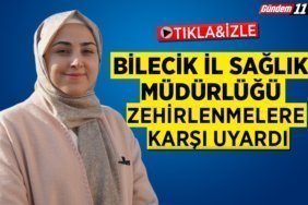 Bilecik İl Sağlık Müdürlüğü Zehirlenmelere Karşı Uyardı