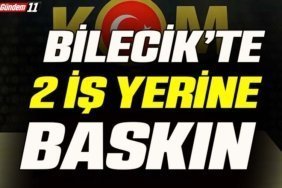Bilecik’te 2 İş Yerine Baskın