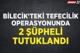 Bilecik'teki tefecilik operasyonunda 2 şüpheli tutuklandı