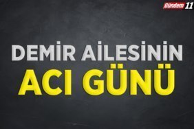 Demir ailesinin acı günü