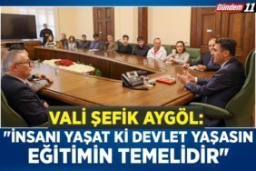 Vali Şefik Aygöl İnsanı Yaşat Ki Devlet Yaşasın Eğitimin Temelidir