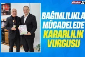 BAĞIMLILIKLA MÜCADELEDE KARARLILIK VURGUSU