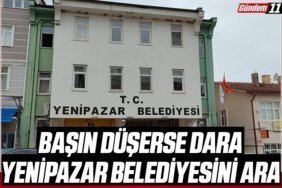 BAŞIN DÜŞERSE DARA, YENİPAZAR BELEDİYESİNİ ARA