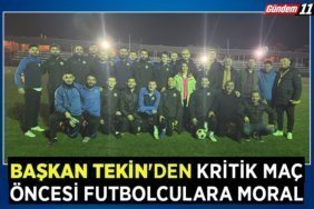 BAŞKAN TEKİN'DEN KRİTİK MAÇ ÖNCESİ FUTBOLCULARA MORAL