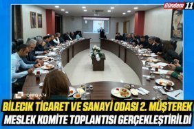 Bilecik Ticaret ve Sanayi Odası 2. Müşterek Meslek Komite Toplantısı Gerçekleştirildi