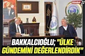 BAKKALCIOĞLU ÜLKE GÜNDEMİNİ DEĞERLENDİRDİK