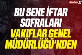 Bu sene iftar sofraları Vakıflar Genel Müdürlüğü'nden