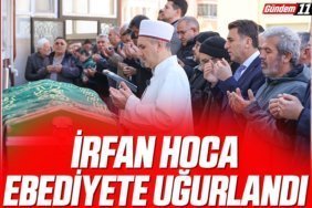 İRFAN HOCA EBEDİYETE UĞURLANDI