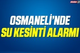 OSMANELİ’NDE SU KESİNTİ ALARMI