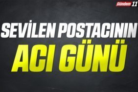 sevilen postacının acı günü
