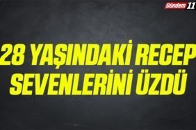 28 Yaşındaki Recep Sevenlerini Üzdü
