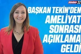 Başkan Tekin'den ameliyat sonrası açıklama geldi