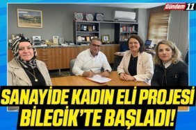 Sanayide Kadın Eli Projesi Bilecik’te Başladı
