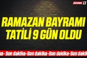 Son dakika gelişmesine göre, Ramazan Bayramı tatili 9 gün oldu