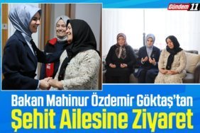 Bakan Mahinur Özdemir Göktaş’tan Şehit Ailesine Ziyaret