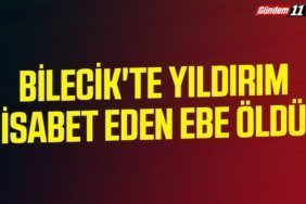 Bilecik'te yıldırım isabet eden ebe öldü