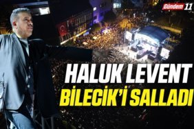 haluk levent bilecik'i salladı