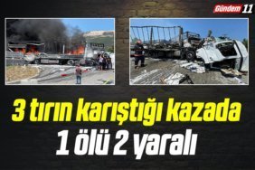 3 tırın karıştığı kazada 1 ölü, 2 yaralı