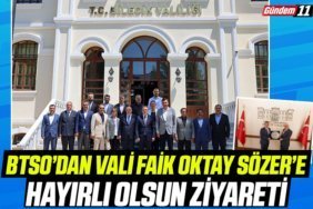 BTSO’dan Vali Faik Oktay Sözer’e Hayırlı Olsun Ziyareti