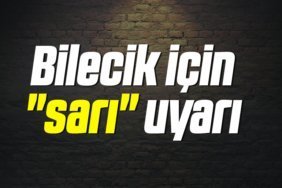 Bilecik için sarı uyarı