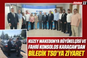 Kuzey Makedonya Büyükelçisi ve Fahri Konsolos Karacan'dan Bilecik TSO’ya Ziyaret