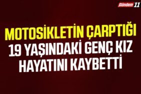 Motosikletin çarptığı 19 Yaşındaki Genç kız hayatını kaybetti