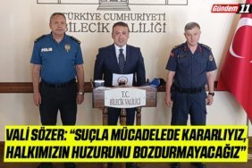 Vali Sözer “Suçla Mücadelede Kararlıyız, Halkımızın Huzurunu Bozdurmayacağız