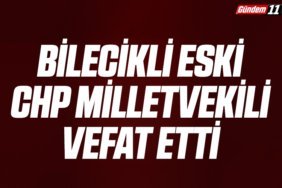 Bilecikli Eski CHP Milletvekili Vefat Etti