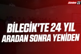 Bilecik'te 24 yıl aradan sonra yeniden