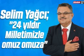Selim Yağcı 24 yıldır Milletimizle omuz omuza