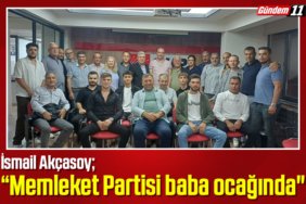 İsmail Akçasoy Memleket Partisi baba ocağında