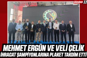 Mehmet Ergün ve Veli Çelik, İhracat Şampiyonlarına Plaket Takdim Etti