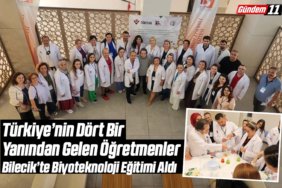 Türkiye’nin Dört Bir Yanından Gelen Öğretmenler Bilecik’te Biyoteknoloji Eğitimi Aldı