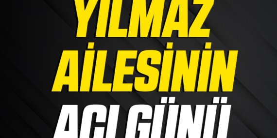 Yılmaz Ailesinin Acı Günü