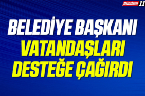 Belediye Başkanı Vatandaşları Desteğe Çağırdı